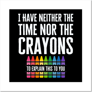 I Have Neither The Time Nor The Crayons Posters and Art